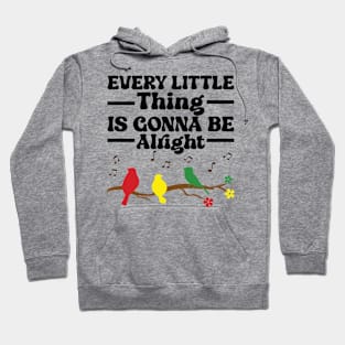 3 little birds, every little thing is gonna be alright Hoodie